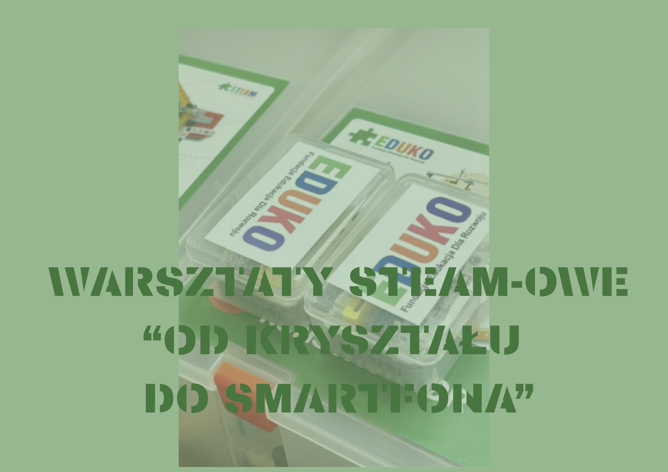 WARSZTATY STEAM-OWE „OD KRYSZTAŁU DO SMARTFONA”