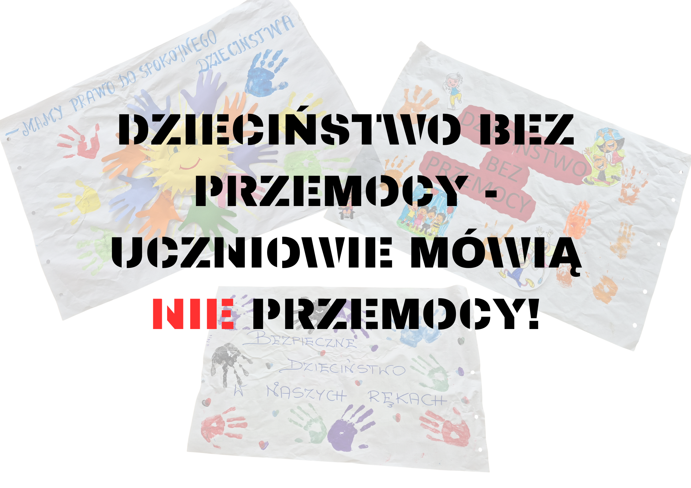 DZIECIŃSTWO BEZ PRZEMOCY – UCZNIOWIE MÓWIĄ NIE PRZEMOCY!