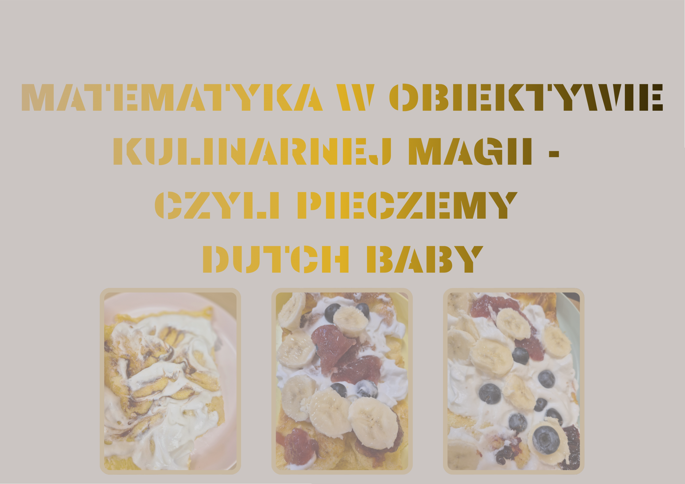 MATEMATYKA W OBIEKTYWIE KULINARNEJ MAGII – CZYLI PIECZEMY DUTCH BABY